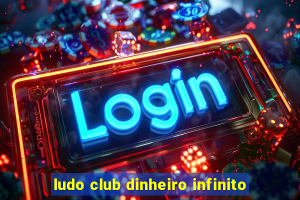 ludo club dinheiro infinito